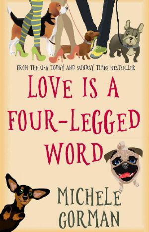 [Love is a Four 01] • Love Is a Four-Legged Word · the Romantic Comedy About Canines, Conception and Fresh Starts